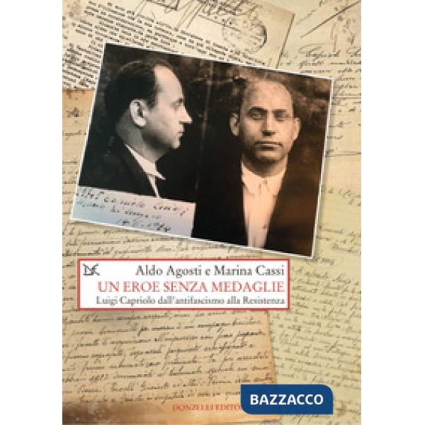 Eroe senza medaglie. Luigi Capriolo dall'antifascismo alla Resistenza (Un)