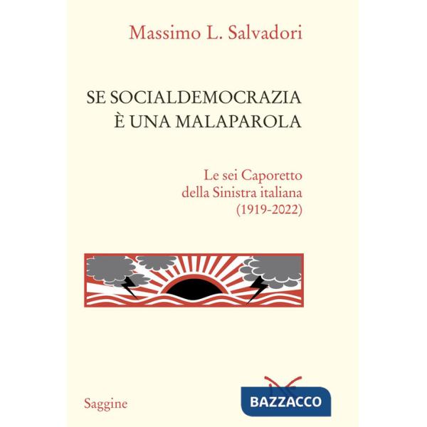 Se socialdemocrazia è una malaparola. Le sei Caporetto della Sinistra italiana (1919-2022)
