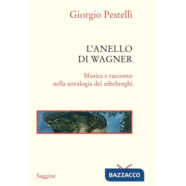 Anello di Wagner. Musica e racconto nella tetralogia dei Nibelunghi. Ediz. ampliata (L')