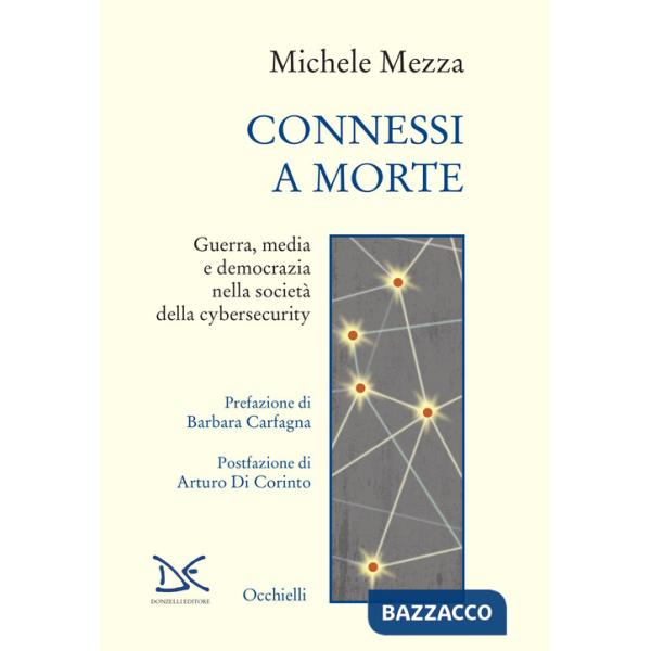 Connessi a morte. Guerra, media e democrazia nella società della cybersecurity