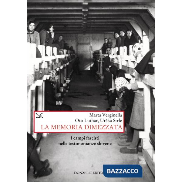 Memoria dimezzata. I campi fascisti nelle testimonianze slovene (La)