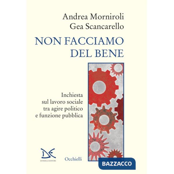Non facciamo del bene. Inchiesta sul lavoro sociale tra agire politico e funzione pubblica