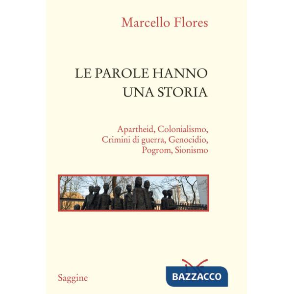 Parole hanno una storia. Apartheid, colonialismo, crimini di guerra, genocidio, pogrom, sionismo (Le)