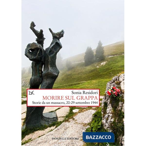 Morire sul Grappa. Storie da un massacro, 20-29 settembre 1944