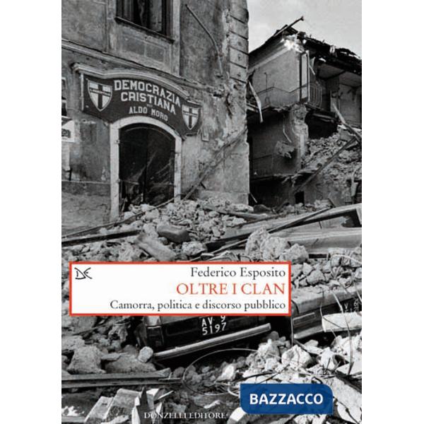Oltre i clan. Camorra, politica e discorso pubblico