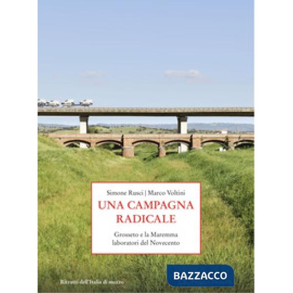 Campagna radicale. Grosseto e la Maremma laboratori del Novecento (Una)
