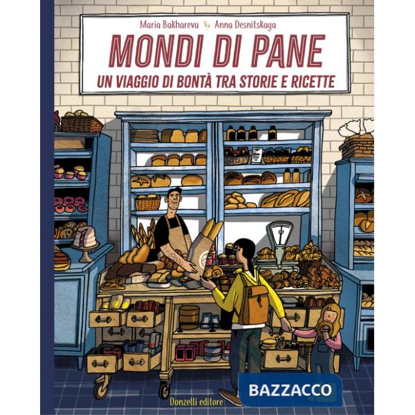 Mondi di pane. Un viaggio di bontà tra storie e ricette. Ediz. illustrata