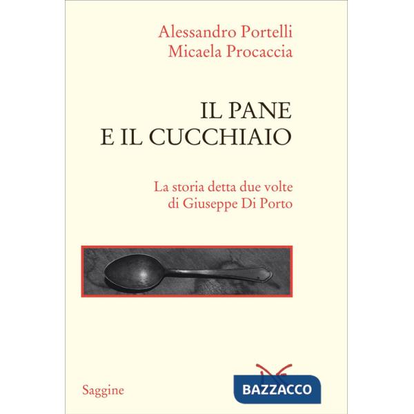 Pane e il cucchiaio. La storia detta due volte di Giuseppe Di Porto (Il)