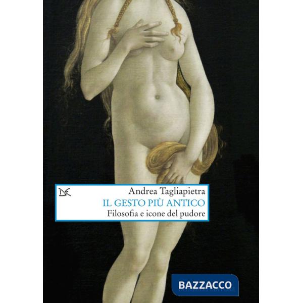 Gesto più antico. Filosofia e icone del pudore (Il)