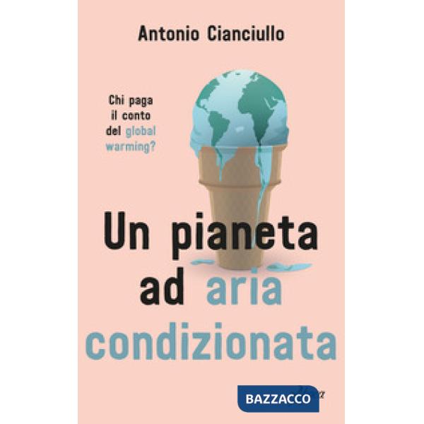 Pianeta ad aria condizionata. Chi paga il conto del global warming? (Un)