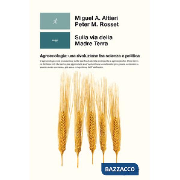 Sulla via della madre terra. Agroecologia: una rivoluzione tra scienza e politica