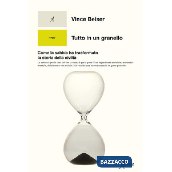 Tutto in un granello. Come la sabbia ha trasformato la storia della civiltà