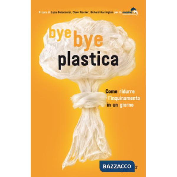 Bye bye plastica. Come ridurre l'inquinamento in un giorno
