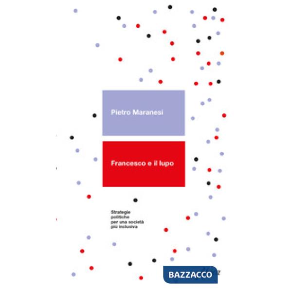 Francesco e il lupo. Strategie politiche per una società più inclusiva