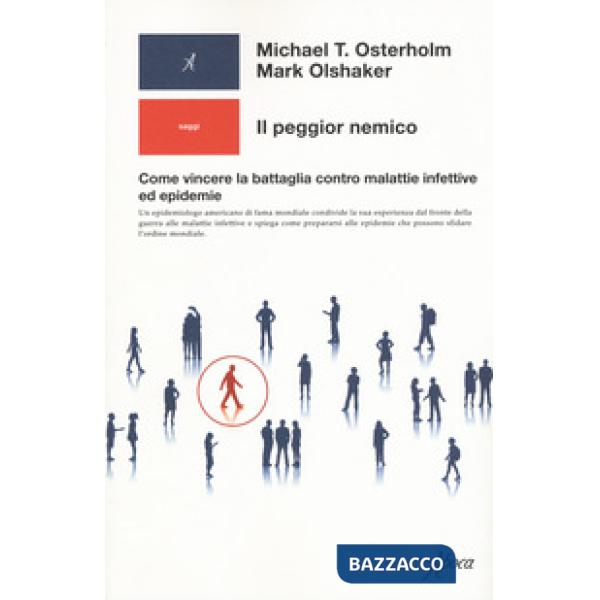 Peggior nemico. Come vincere la battaglia contro malattie infettive ed epidemie (Il)