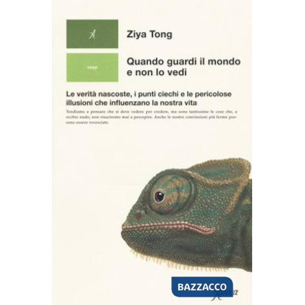Quando guardi il mondo e non lo vedi. Le verità nascoste, i punti ciechi e le pericolose illusioni che influenzano la nostra vit