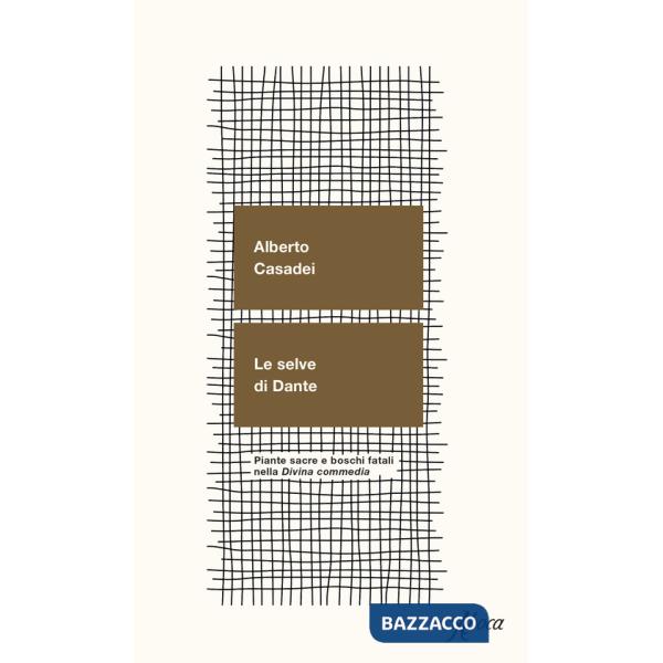 Selve di Dante. Piante sacre e boschi fatali nella «Divina Commedia» (Le)