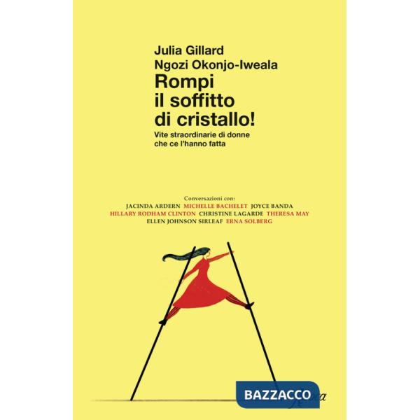 Rompi il soffitto di cristallo! Vite straordinarie di donne che ce l'hanno fatta