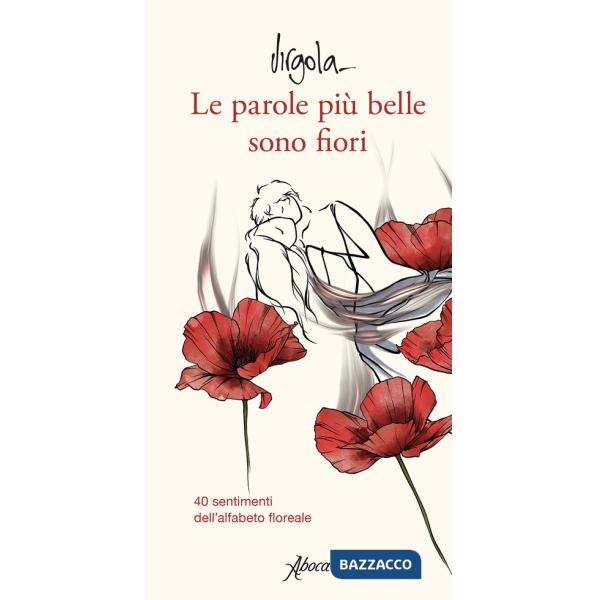 Parole più belle sono fiori. 40 sentimenti dell'alfabeto floreale. Ediz. a colori (Le)