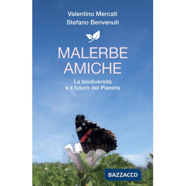 Malerbe amiche. La biodiversità e il futuro del pianeta