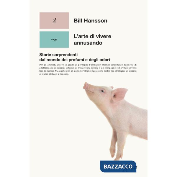 Arte di vivere annusando. Storie sorprendenti dal mondo dei profumi e degli odori (L')