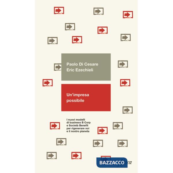 Impresa possibile. I nuovi modelli di business B Corp e Società Benefit per rigenerare noi e il nostro pianeta (Un')