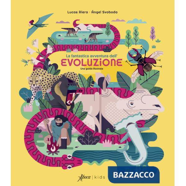 Fantastica avventura dell'evoluzione. Una guida illustrata (La)