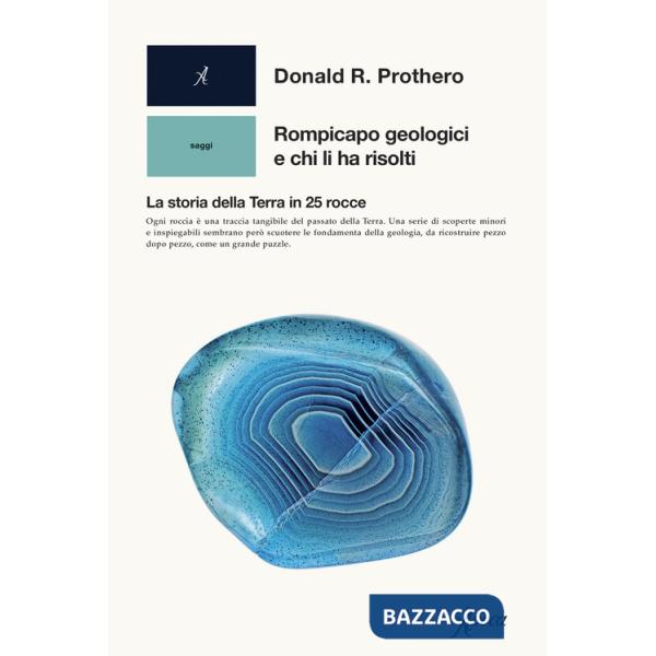 Rompicapo geologici e chi li ha risolti. La storia della Terra in 25 rocce