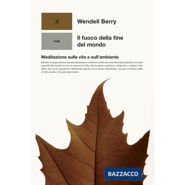Fuoco della fine del mondo. Meditazioni rurali sulla vita e sull'ambiente (Il)