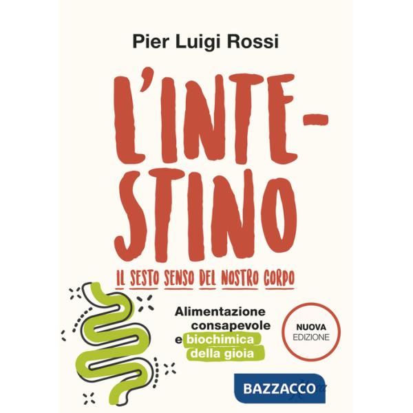 Intestino. Il sesto senso del nostro corpo. Alimentazione consapevole e biochimica della gioia. Nuova ediz. (L')