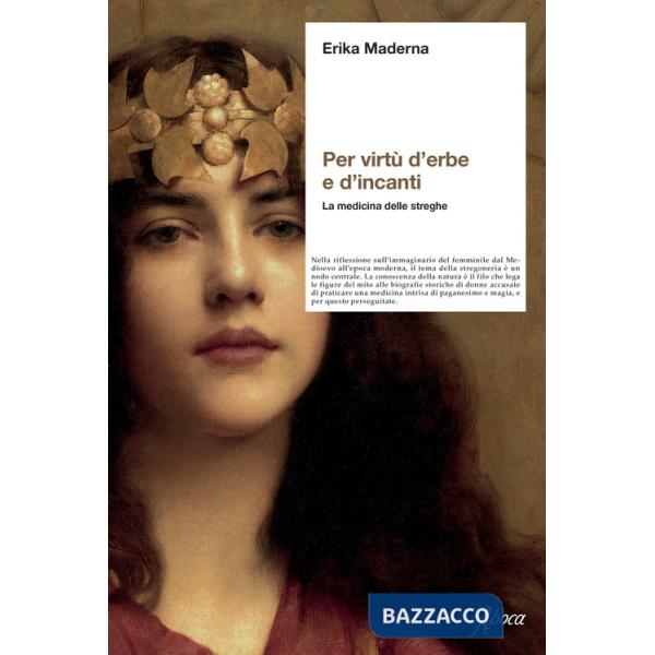 Per virtù d'erbe e d'incanti. La medicina delle streghe. Nuova ediz.