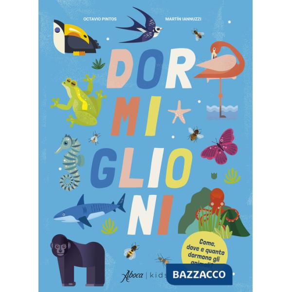 Dormiglioni. Come, dove e quanto dormono gli animali? Ediz. a colori