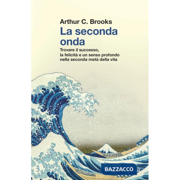 Seconda onda. Trovare il successo, la felicità e un senso profondo nella seconda metà della vita (La)