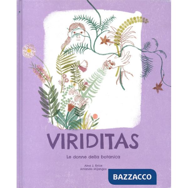 Viriditas. Le donne della botanica. Ediz. a colori