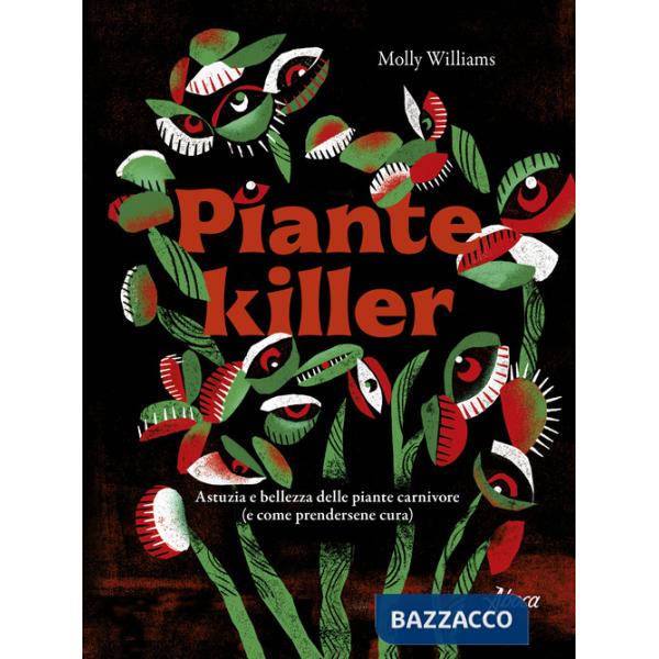 Piante killer. Astuzia e bellezza delle piante carnivore