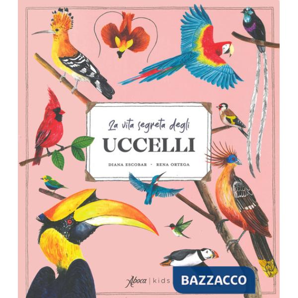 Vita segreta degli uccelli. Ediz. a colori. Con QR code (La)