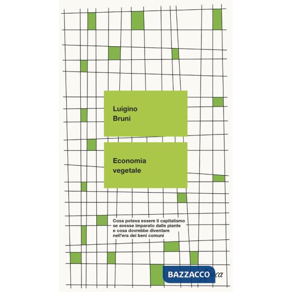 Economia vegetale. Cosa poteva essere il capitalismo se avesse imparato dalle piante e cosa dovrebbe diventare nell'era dei beni