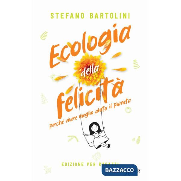 Ecologia della felicità. Perché vivere meglio aiuta il pianeta. Ediz. per ragazzi