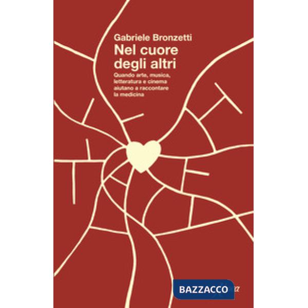 Nel cuore degli altri. Quando arte, musica, letteratura e cinema aiutano a raccontare la medicina