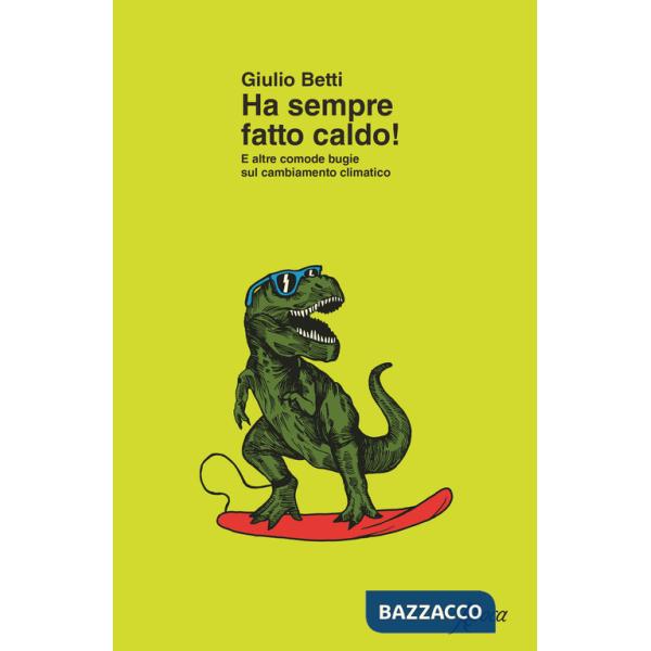Ha sempre fatto caldo! E altre comode bugie sul cambiamento climatico