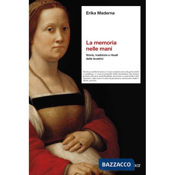 Memoria nelle mani. Storie, tradizioni e rituali delle levatrici (La)