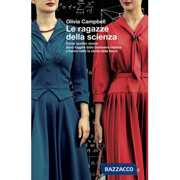 Ragazze della scienza. Come quattro donne sono fuggite dalla Germania Nazista e hanno fatto la storia della fisica (Le)