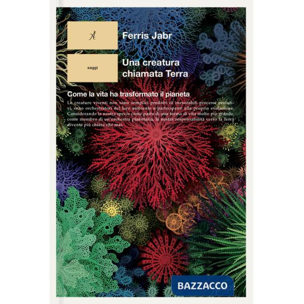 Creatura chiamata Terra. Come la vita ha trasformato il pianeta (Una)
