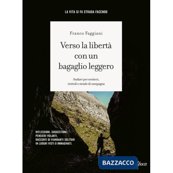 Verso la libertà con un bagaglio leggero. Andare per sentieri, viottoli e strade di campagna
