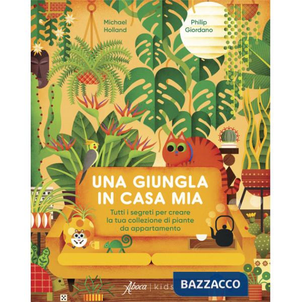 Giungla in casa mia. Tutti i segreti per creare la tua collezione di piante da appartamento. Ediz. a colori (Una)