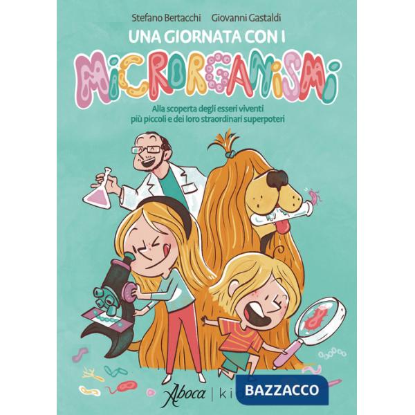 Giornata con i microrganismi. Alla scoperta degli esseri viventi più piccoli e dei loro straordinari superpoteri (Una)