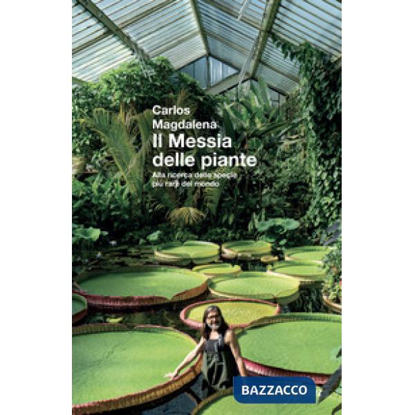 Messia delle piante. Alla ricerca delle specie più rare del mondo. Nuova ediz. (Il)
