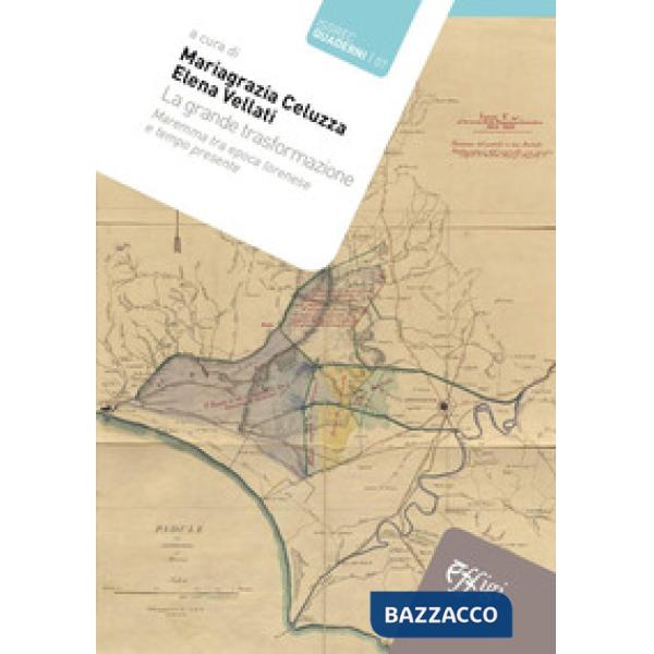 Grande trasformazione. Maremma tra epoca lorenese e tempo presente (La)