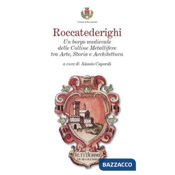 Roccatederighi. Un borgo medievale delle Colline Metallifere tra arte, storia e architettura
