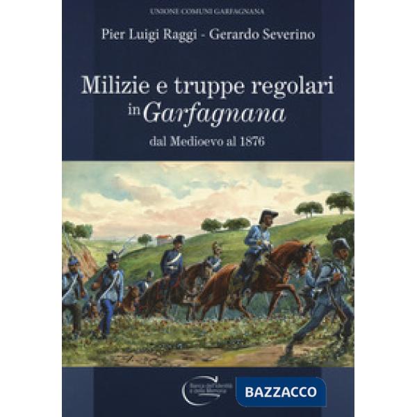 Milizie e truppe regolari in Garfagnana dal Medioevo al 1876